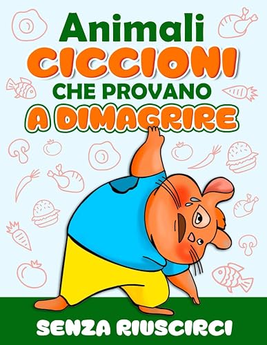 Animali ciccioni che provano a dimagrire. Senza riuscirci: Un libro da colorare per adulti divertente, onesto e ovviamente grasso.