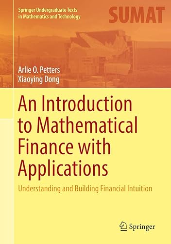 An Introduction to Mathematical Finance with Applications: Understanding and Building Financial Intuition (Springer Undergraduate Texts in Mathematics and Technology)