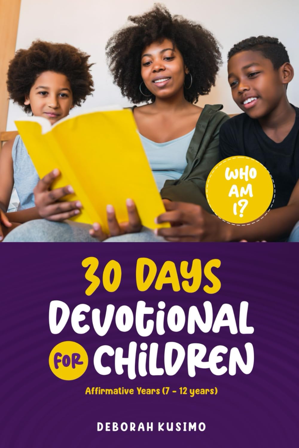 Who Am I?: 30 Days Devotional For Children Affirmative Years (7-12)