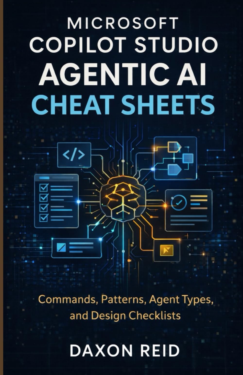 MICROSOFT COPILOT STUDIO AGENTIC AI CHEAT SHEETS: Commands, Patterns, Agent Types, and Design Checklists
