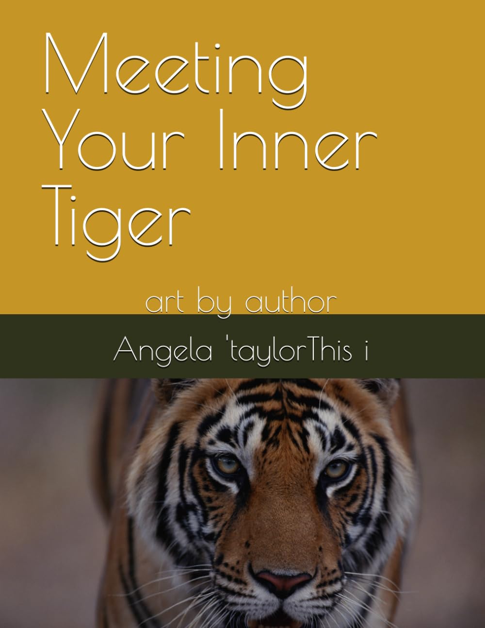 Meeting Your Inner Tiger: art by author (MEETING WILDLIFE FRIENDS HAVING EPIC ADVENTURES SERIES)