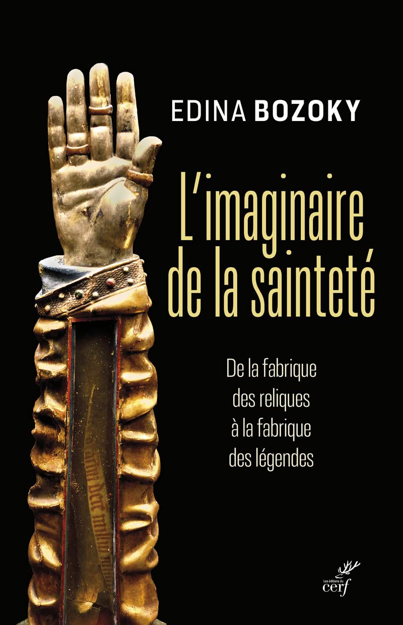 L'IMAGINAIRE DE LA SAINTETE - DE LA FABRIQUE DES RELIQUES A LA FABRIQUE DES LEGENDES: De la découverte des reliques à la fabrique des légendes