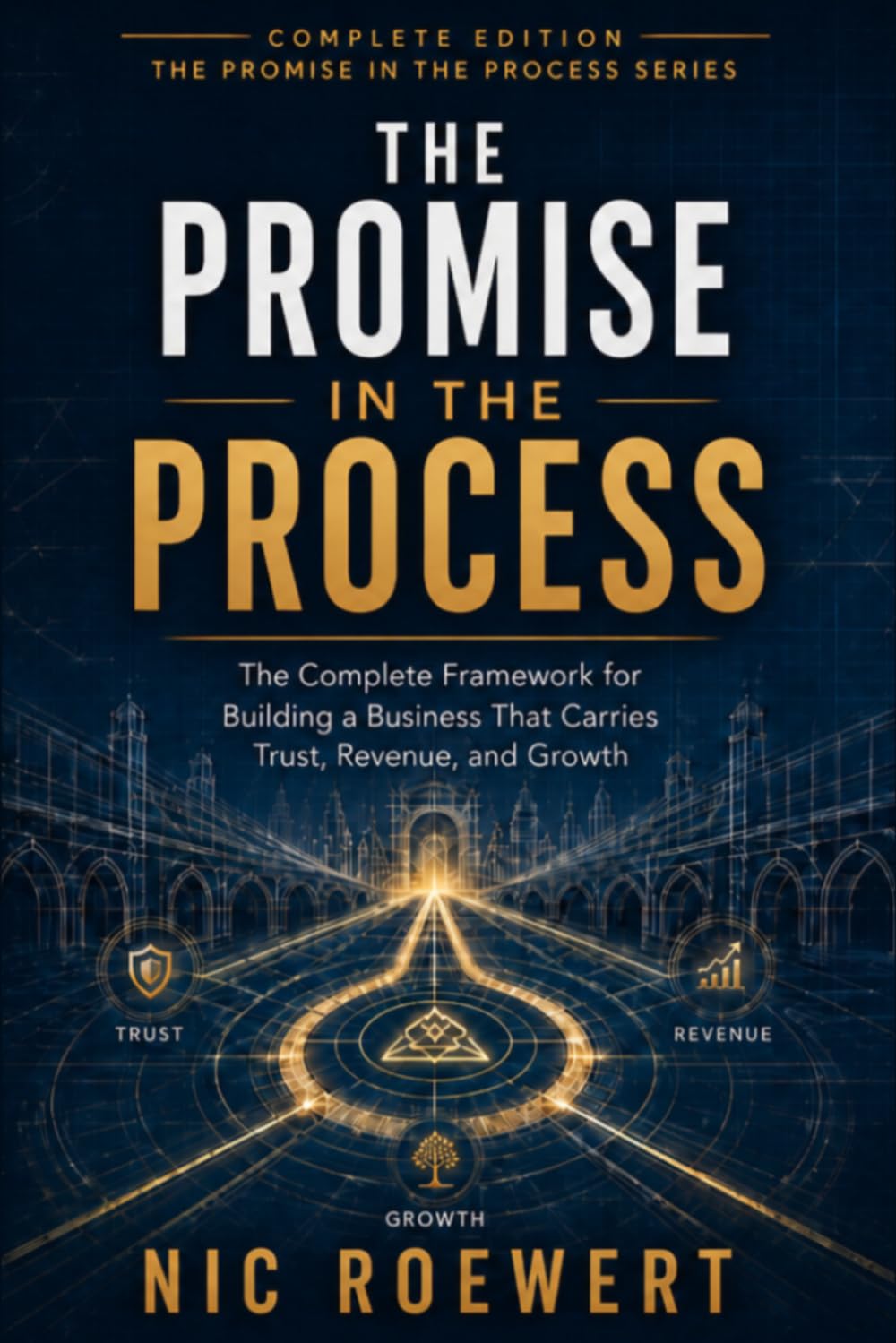 THE PROMISE IN THE PROCESS: The Complete Framework for Building a Business That Carries Trust, Revenue, and Growth