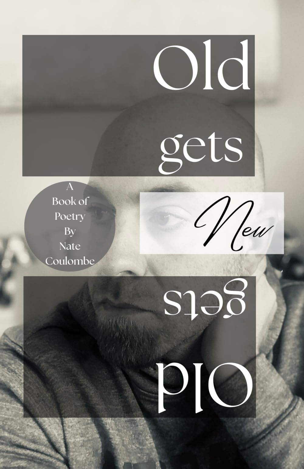 Old Gets New Gets Old: A Book of Poetry by Nate Coulombe