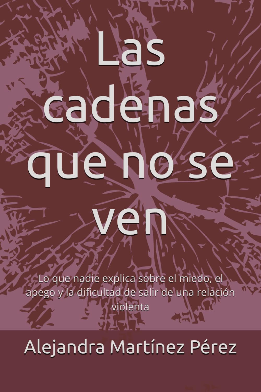 Las cadenas que no se ven: Lo que nadie explica sobre el miedo, el apego y la dificultad de salir de una relación violenta