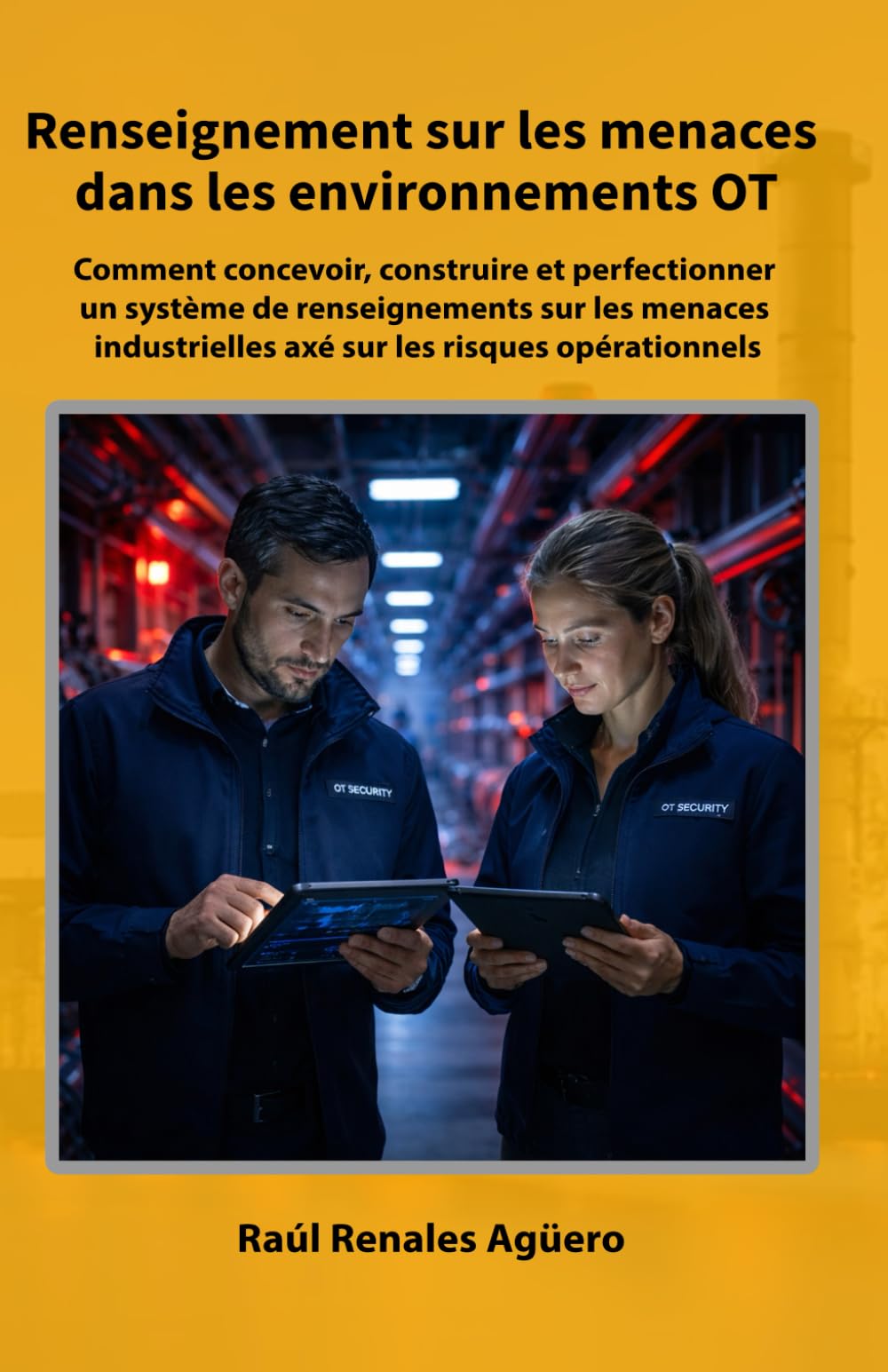 Renseignement sur les menaces dans les environnements OT: Comment concevoir, construire et perfectionner un système de renseignements sur les menaces ... (Série Cybersécurité Industrielle)