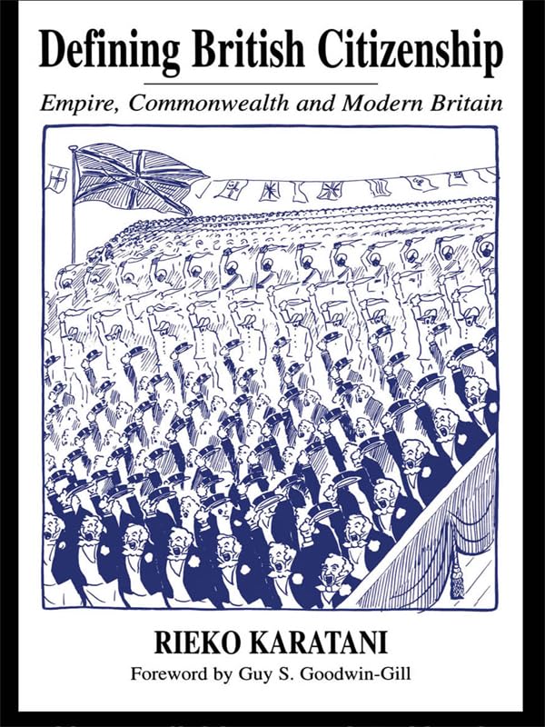 Defining British Citizenship: Empire, Commonwealth and Modern Britain (British Politics and Society)