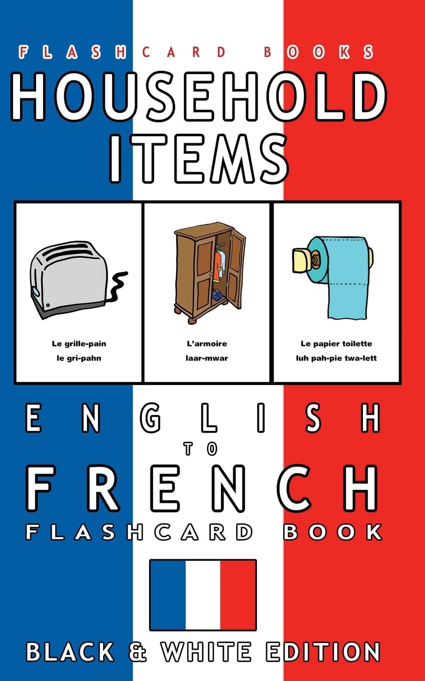 Household Items - English to French Flash Card Book: Black and White Edition - French for Kids: Volume 3 (French Bilingual Flashcards)