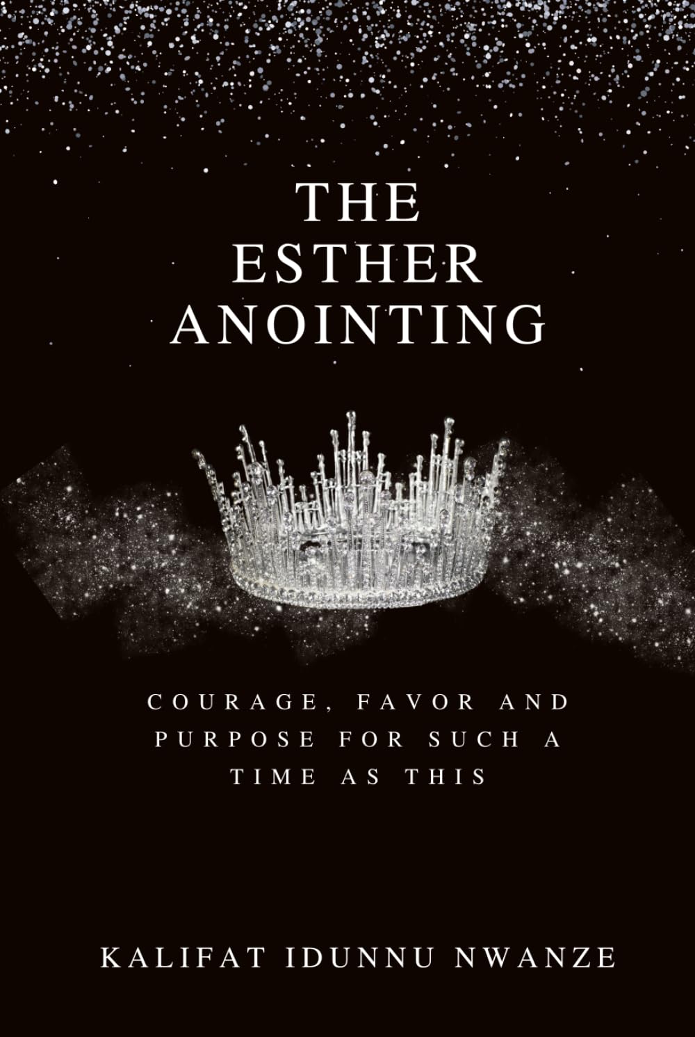 The Esther Anointing: Courage, Favor, and Purpose for Such a Time as This