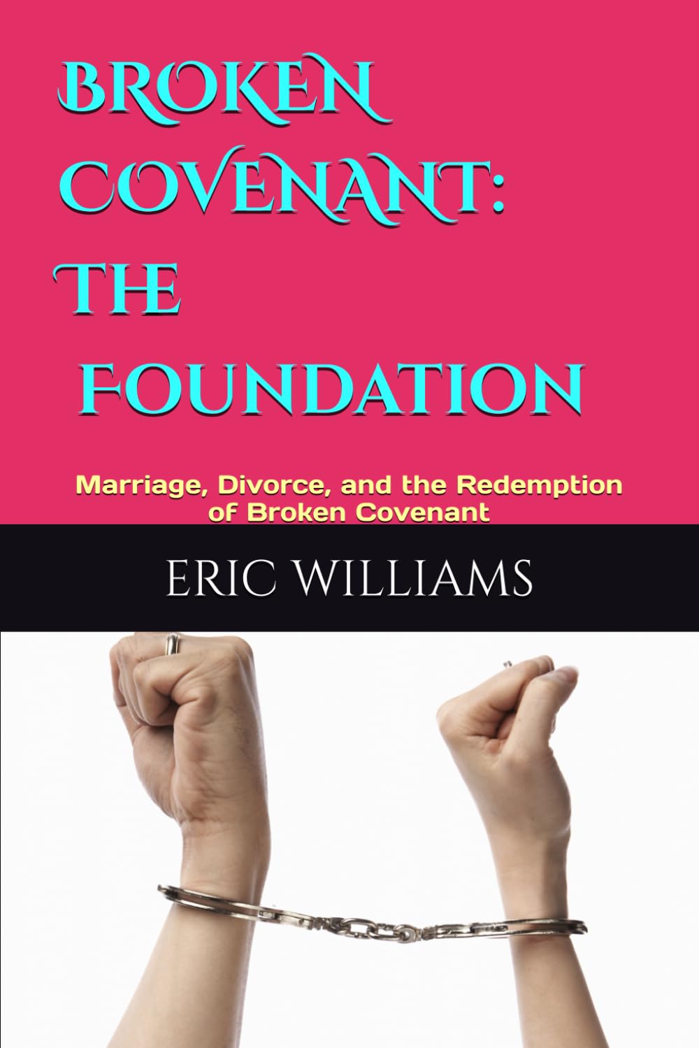 BROKEN COVENANT: The Covenant Foundation: Marriage, Divorce, and the Redemption of Broken Covenant