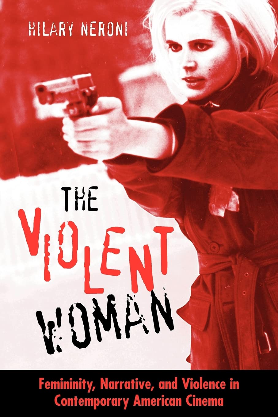 The Violent Woman: Femininity, Narrative, And Violence In Contemporary American Cinema (S U N Y Series in Feminist Criticism and Theory)