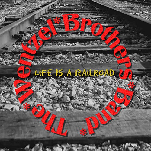 Life Is a Railroad by The Wentzel Brothers Band on Amazon Music