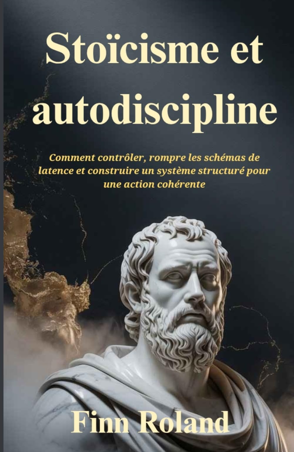 Stoïcisme et autodiscipline: Comment contrôler, rompre les schémas de latence et construire un système structuré pour une action cohérente