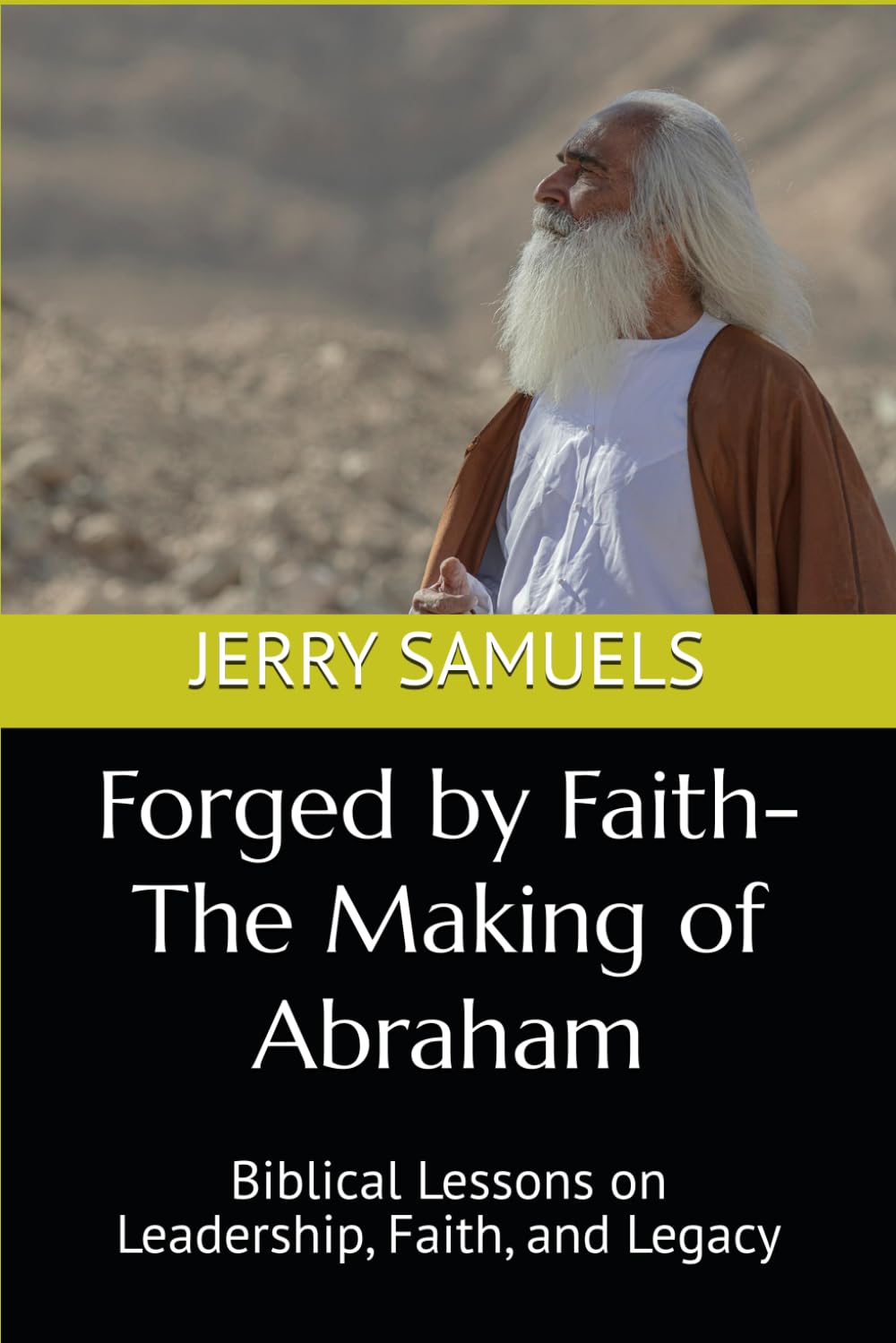 Forged by Faith-The Making of Abraham: Biblical Lessons on Leadership, Faith, and Legacy