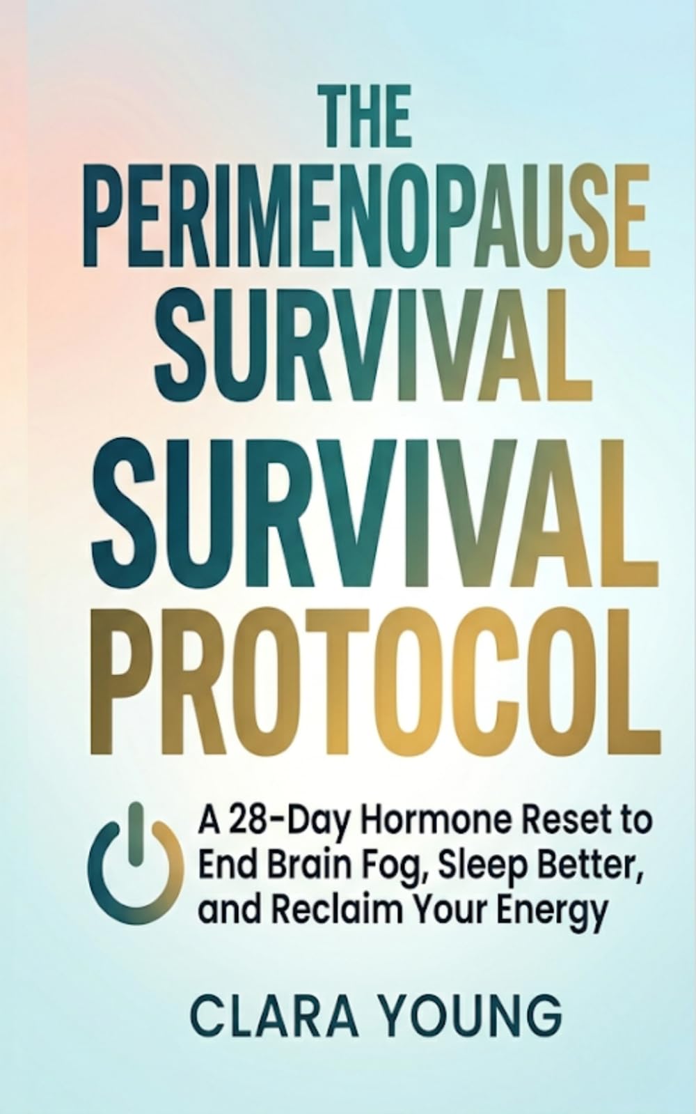 THE PERIMENOPAUSE SURVIVAL PROTOCOL: A 28-Day Hormone Reset to End Brain Fog, Sleep Better, and Reclaim Your Energy