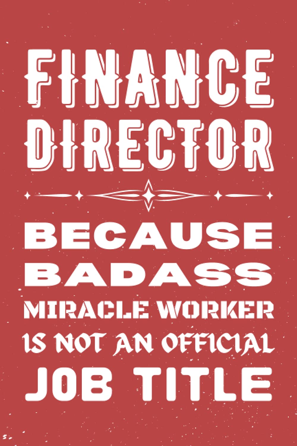 Finance Director Gifts: Blank Lined Notebook Journal Diary Paper, a Funny and Appreciation Gift for Finance Director to Write in