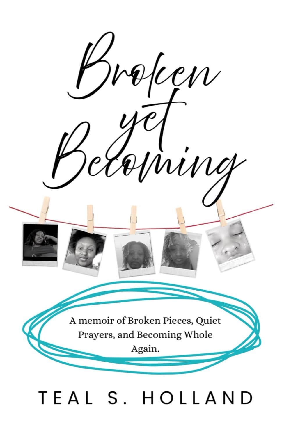 Broken Yet Becoming: A Memoir of Broken Pieces, Quiet Prayers, and Becoming Whole Again