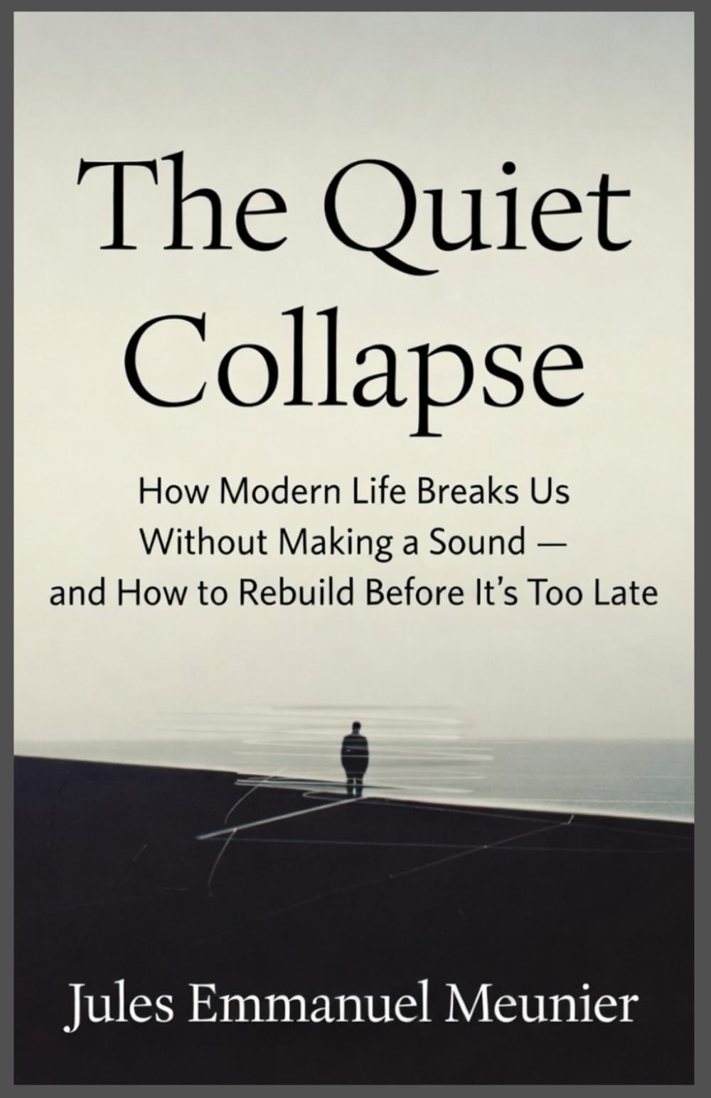 The Quiet Collapse: A book about modern exhaustion, invisible burnout, and rebuilding a life with depth