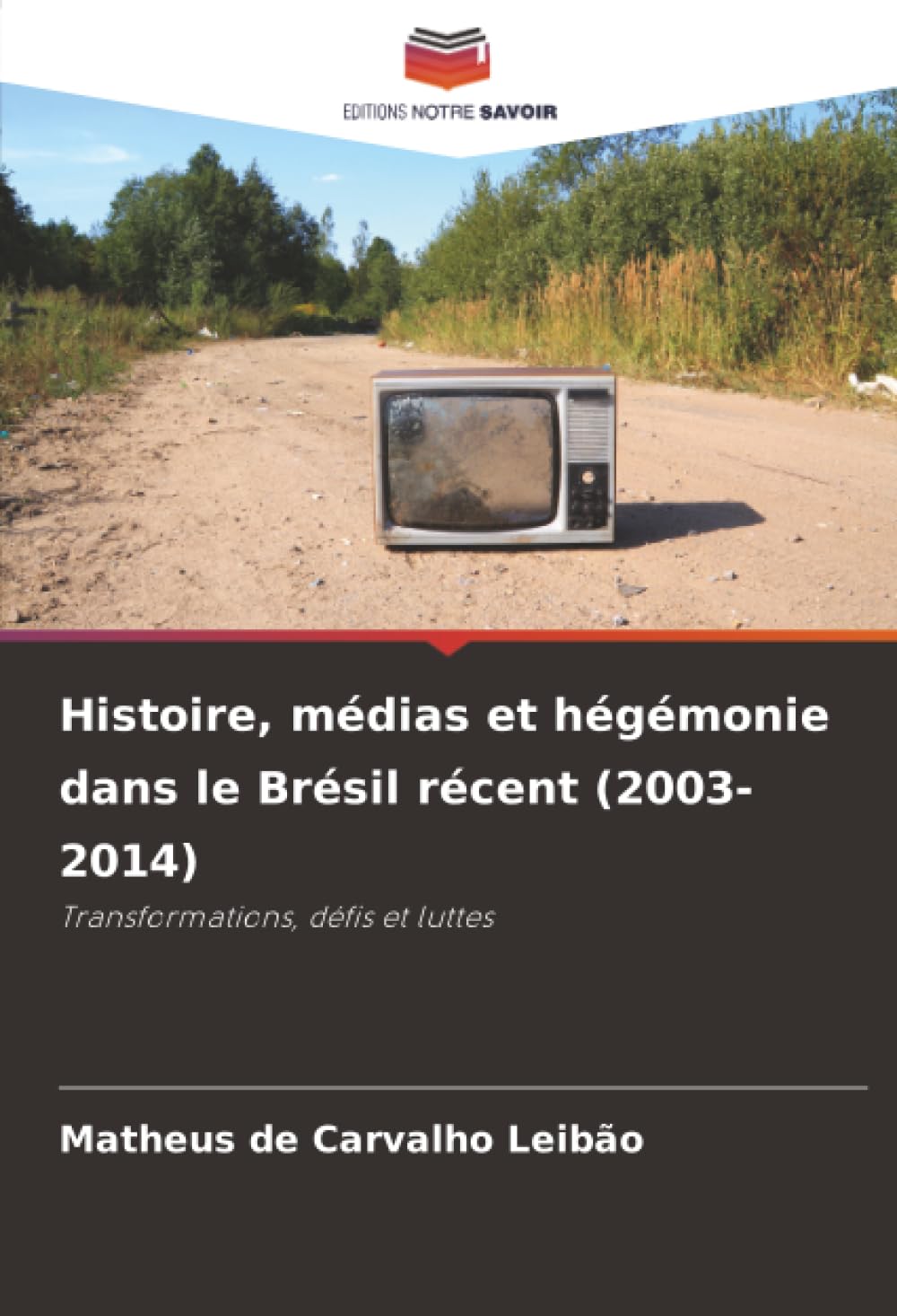 Histoire, médias et hégémonie dans le Brésil récent (2003-2014): Transformations, défis et luttes