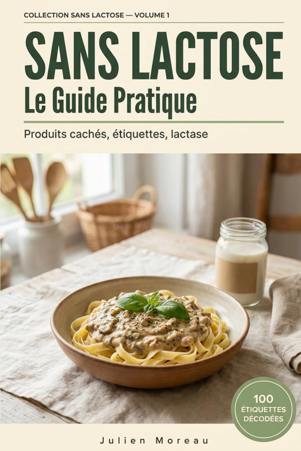 Sans Lactose - Le Guide Pratique: Produits cachés, étiquettes, lactase, Retrouver le confort digestif au quotidien