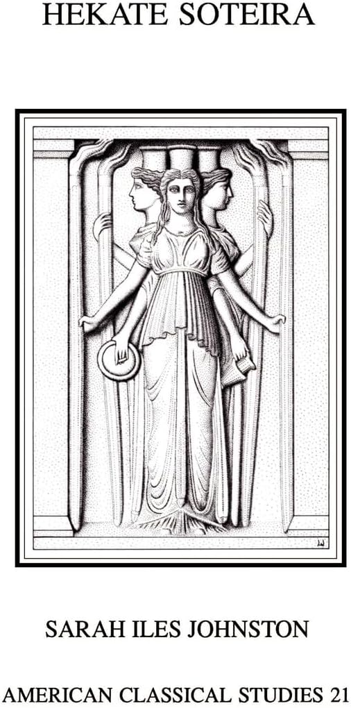Hekate Soteira: A Study of Hekate's Roles in the Chaldean Oracles and Related Literature (Society for Classical Studies American Classical Studies)