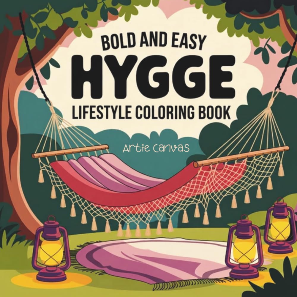 Bold and Easy Hygge Lifestyle Coloring Book for Adults: 31 Cozy Scandinavian Coloring Pages for Women — Simple Scenes of Warmth, Comfort and Everyday Joy for Relaxation and Calm