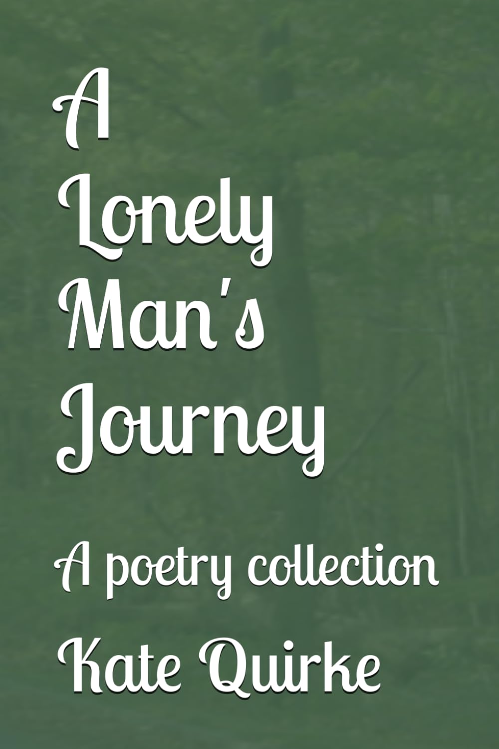 A Lonely Man's Journey: A poetry collection