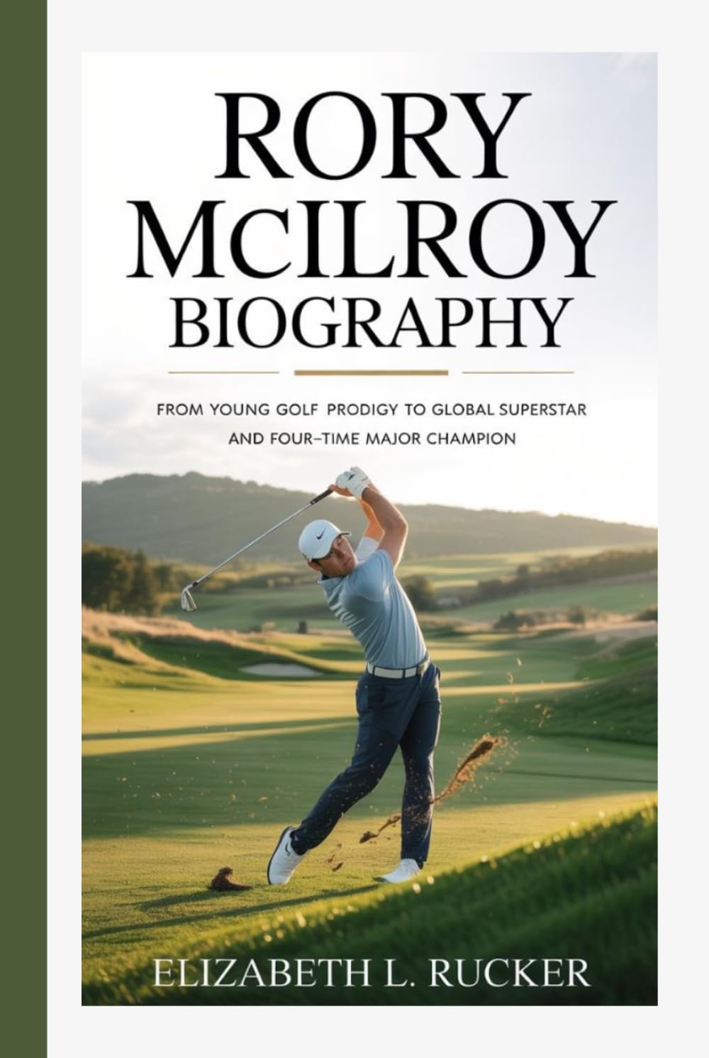 RORY MCILROY BIOGRAPHY: FROM YOUNG GOLF PRODIGY TO GLOBAL SUPERSTAR AND FOUR-TIME MAJOR CHAMPION