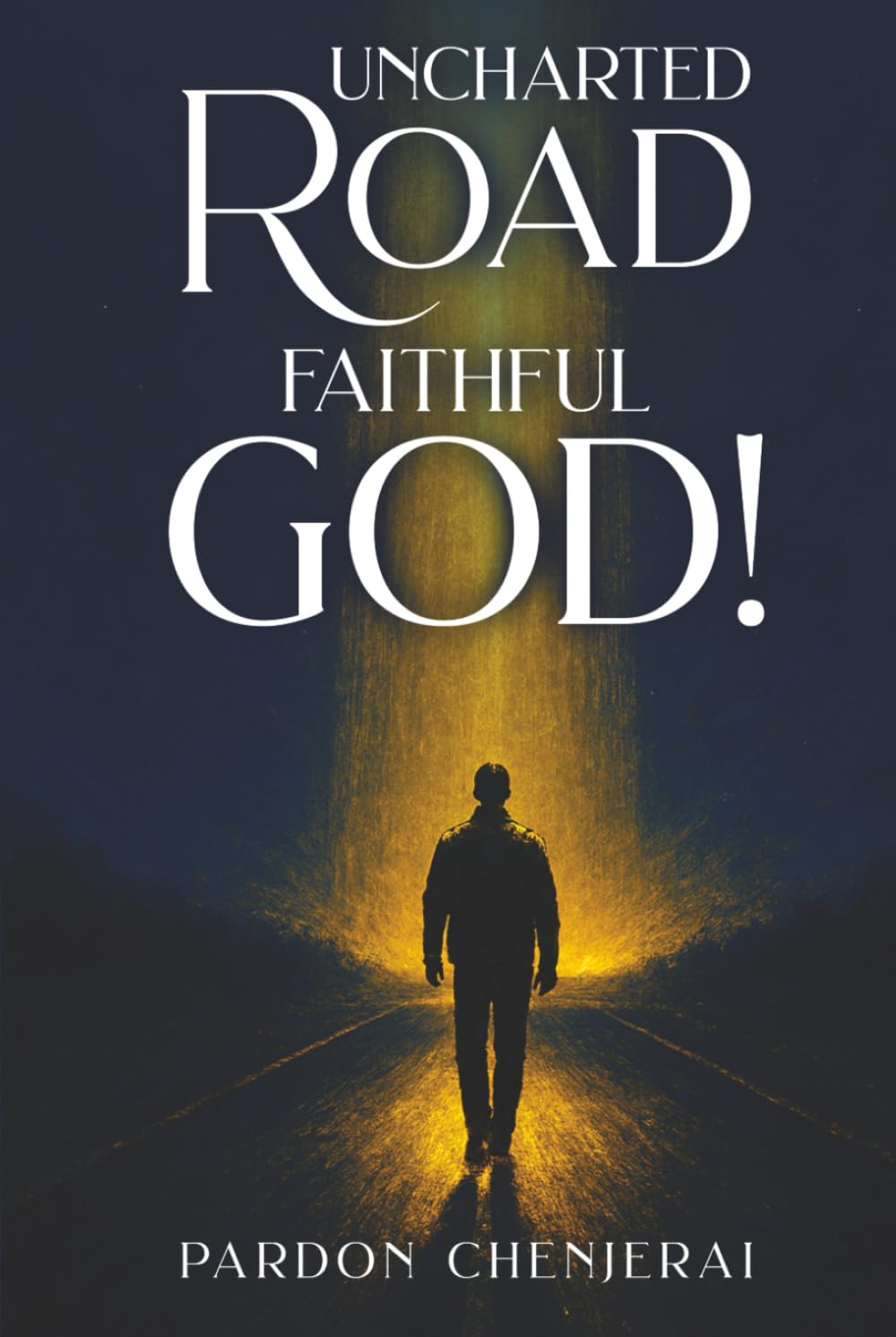 Uncharted Road, Faithful God!: Lessons and Hope through Every Step