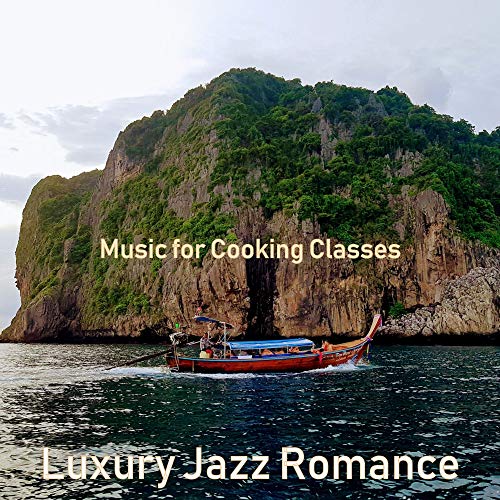 Amazon Music - Luxury Jazz RomanceのMusic for Cooking Classes - Amazon.co.jp