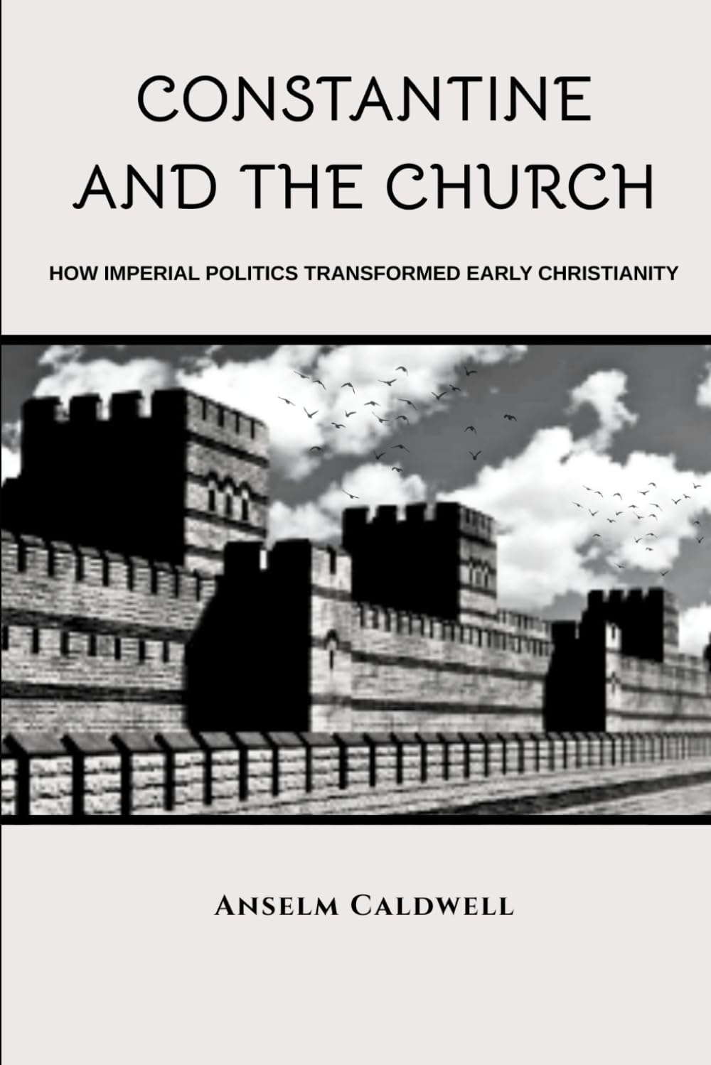 Constantine and the Church: How Imperial Politics Transformed Early Christianity