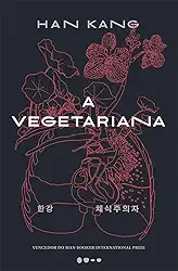 A vegetariana - Prêmio Nobel de Literatura 2024