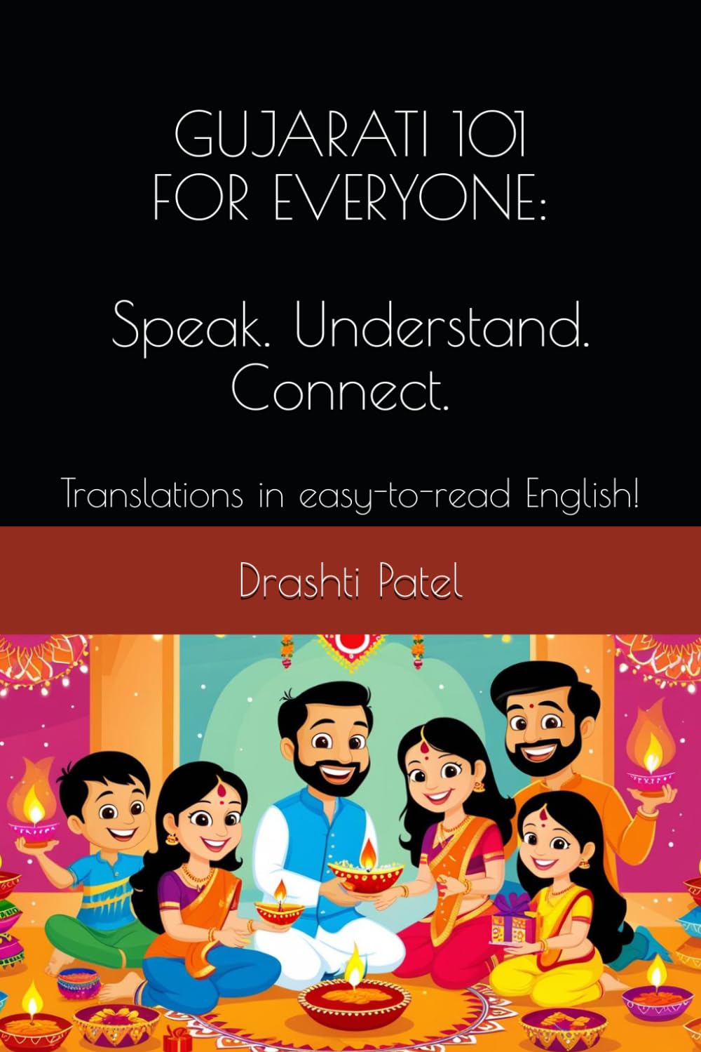 Gujarati 101 for Everyone: Speak, Understand, Connect: Translations in easy-to-read English!