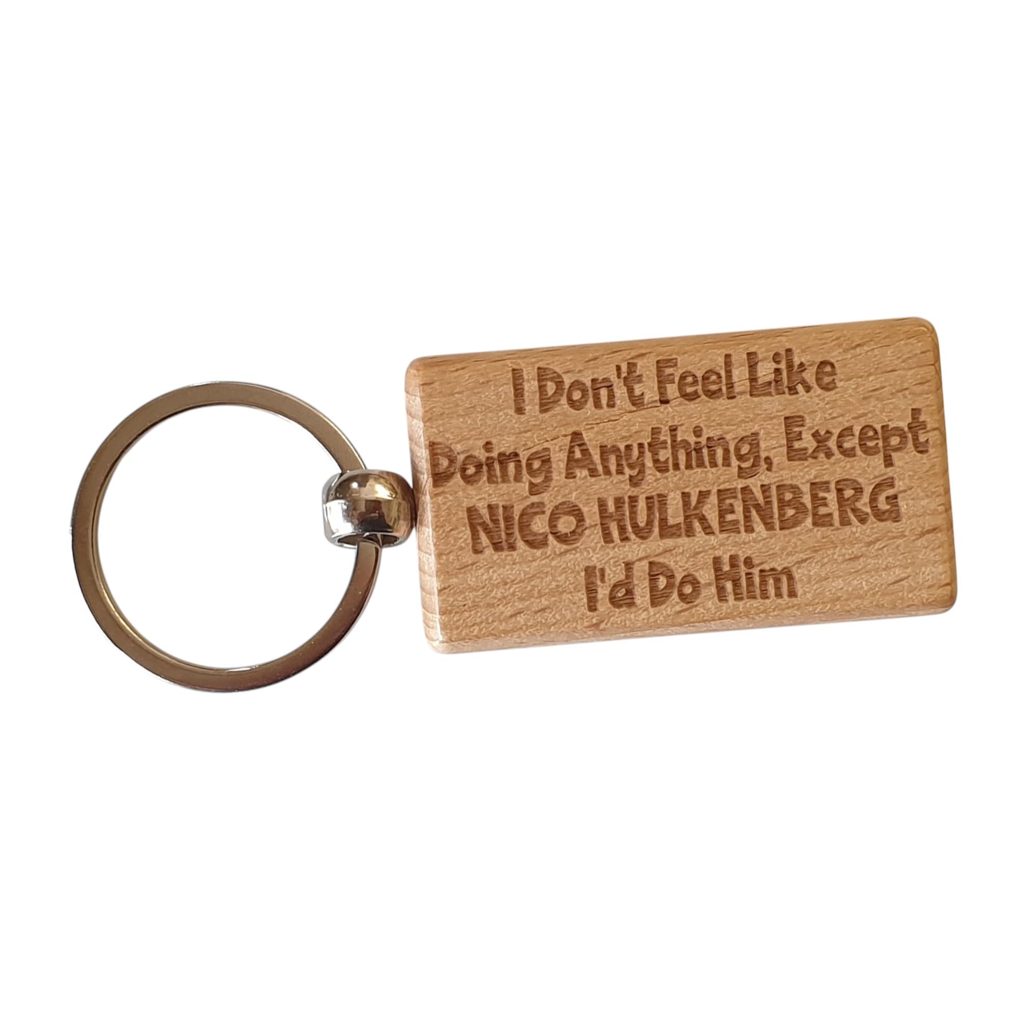 Decalarama Nico Hulkenberg Wooden Keyring Gift I Don't Feel Like Doing Anything Except I'd Do Him Nice Cute Engraved Wood Key Fob F1 Formula One Driver Novelty Present