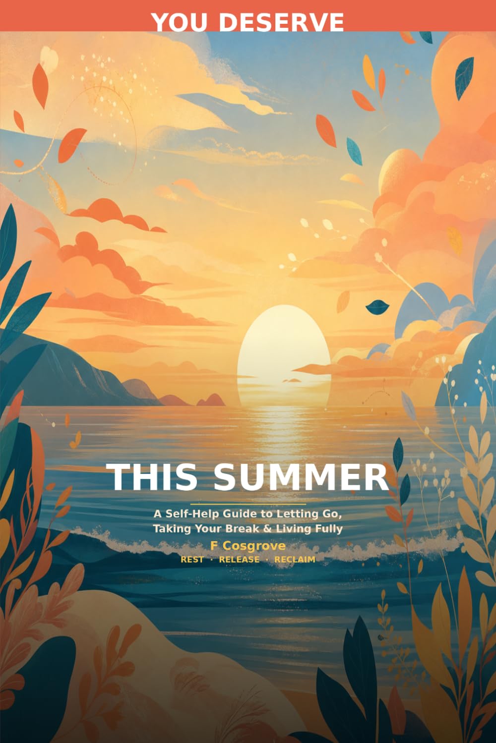 You Deserve This Summer: A Self-Help Guide to Letting Go, Taking Your Break & Living Fully