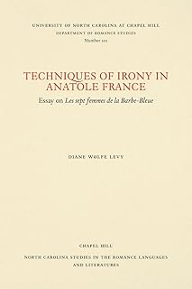 Techniques of Irony in Anatole France: Essay on Les Sept Femmes De LA Barbe-Bleue