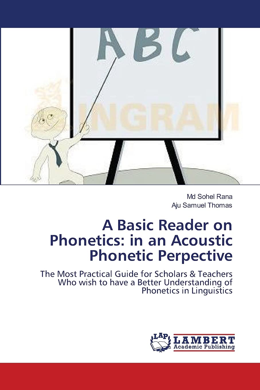 A Basic Reader on Phonetics: in an Acoustic Phonetic Perpective: The Most Practical Guide for Scholars & Teachers Who wish to have a Better Understanding of Phonetics in Linguistics