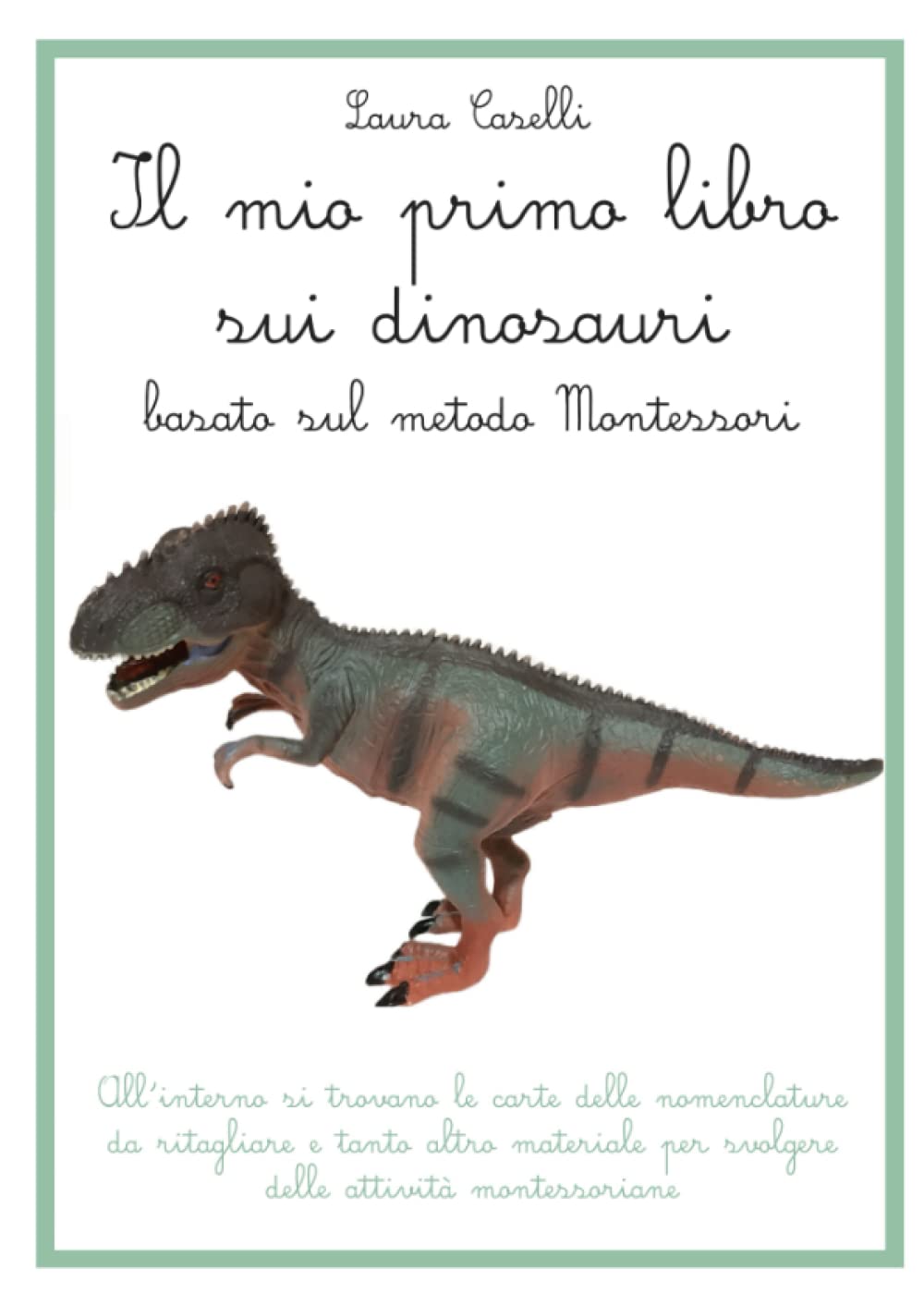Il mio primo libro sui dinosauri (basato sul metodo Montessori): con le carte delle nomenclature