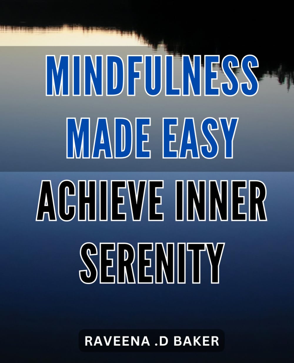 Mindfulness Made Easy: Achieve Inner Serenity: Discover Simple Techniques for Calmness and Clarity: A Guide to Mindful Living that Brings Inner Peace