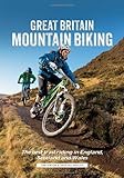 Great Britain Mountain Biking: The Best Trail Riding in England, Scotland and Wales...