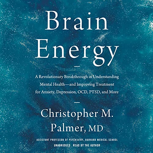 Brain Energy: A Revolutionary Breakthrough in Understanding Mental Health--and Improving