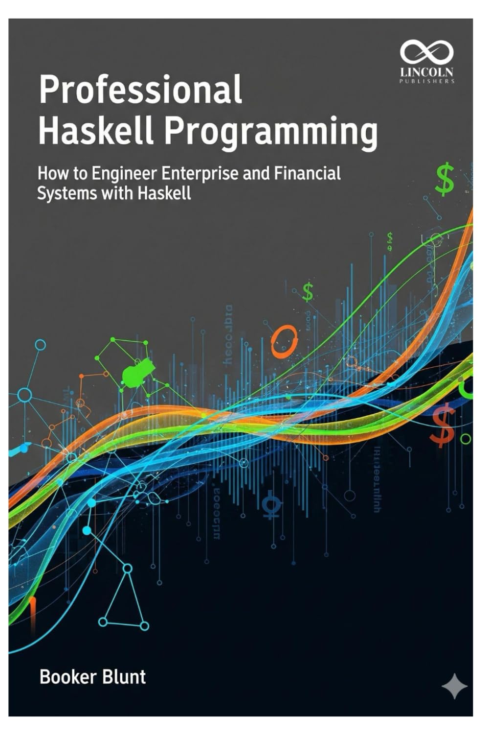 Professional Haskell Programming: How to Engineer Enterprise and Financial Systems with Haskell (Mastering Emerging Programming Languages)