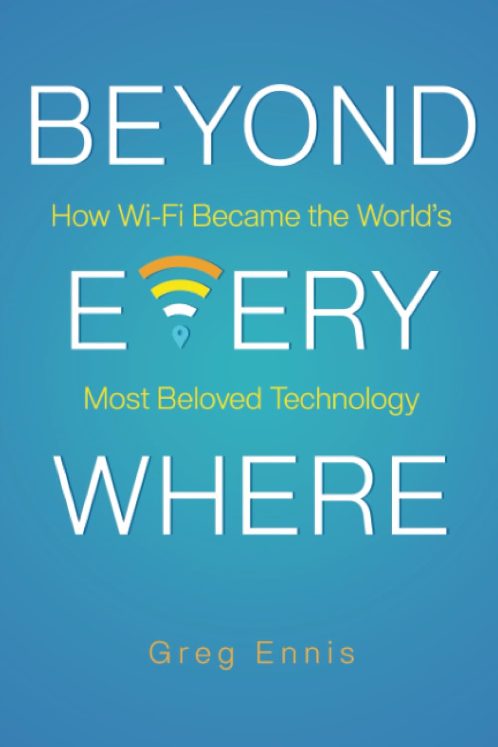 Beyond Everywhere: How Wi-Fi Became the World’s Most Beloved Technology