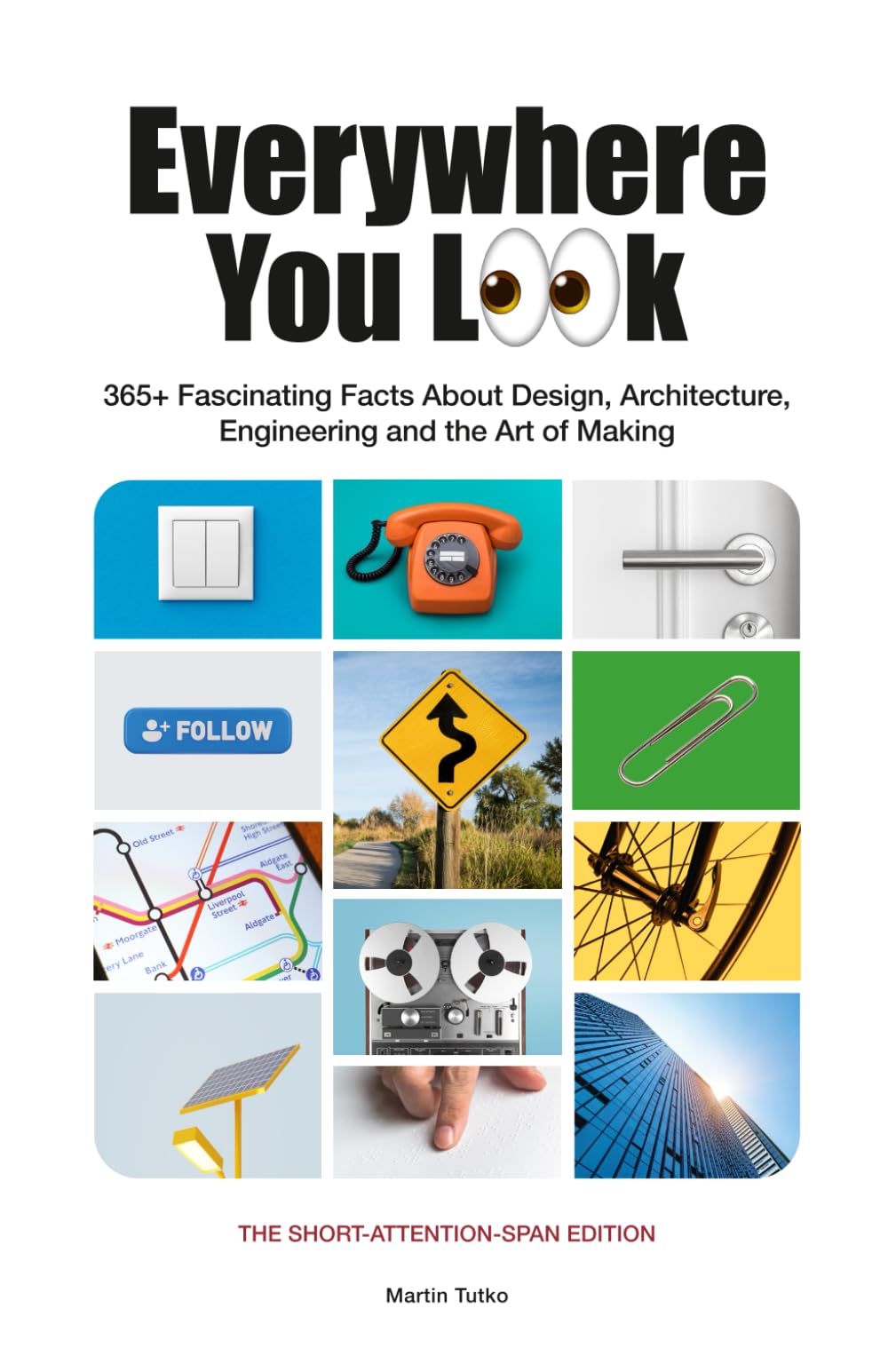 Everywhere You Look: 365+ Fascinating Facts About Design, Architecture, Engineering and the Art of Making