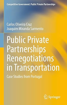 Public Private Partnerships Renegotiations in Transportation: Case Studies from Portugal (Competitive Govement: Public Private Partnerships)-Wow! eBook