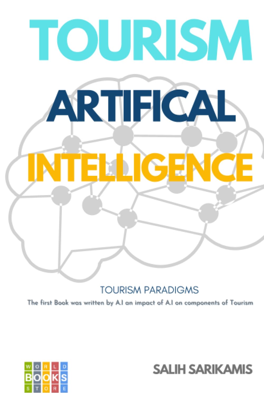 Tourism and Artificial Intelligence: The first book was written by A.I an impact of artificial intelligence on components of Tourism (Tourism Paradigms)