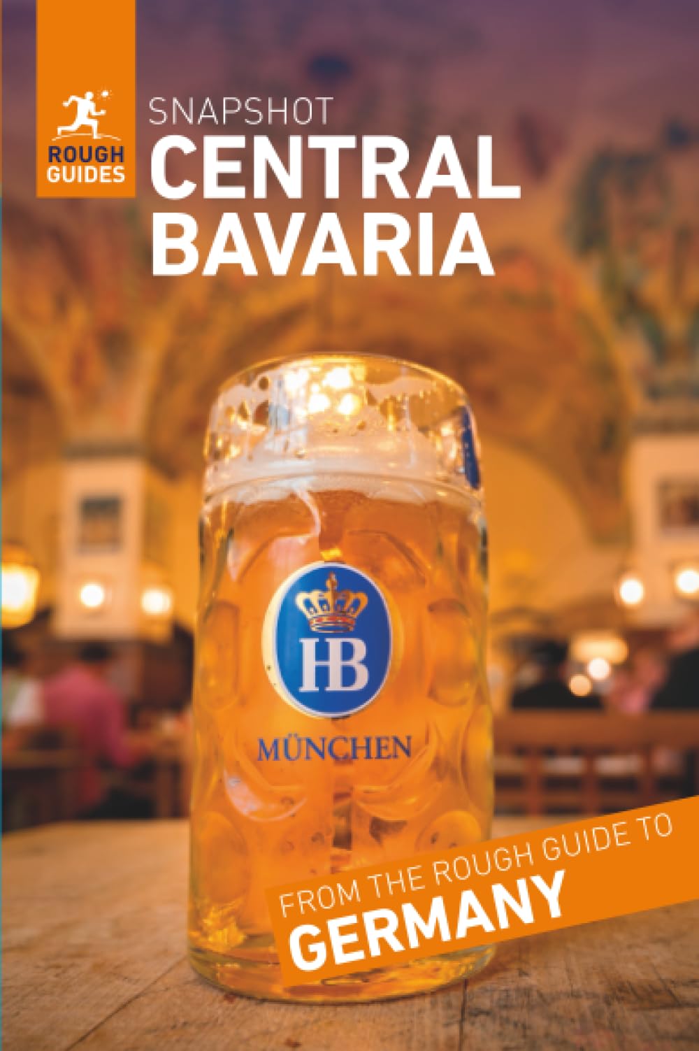 Rough Guides Snapshot Central Bavaria (Travel Guide): Munich, Nuremberg, Ingolstadt