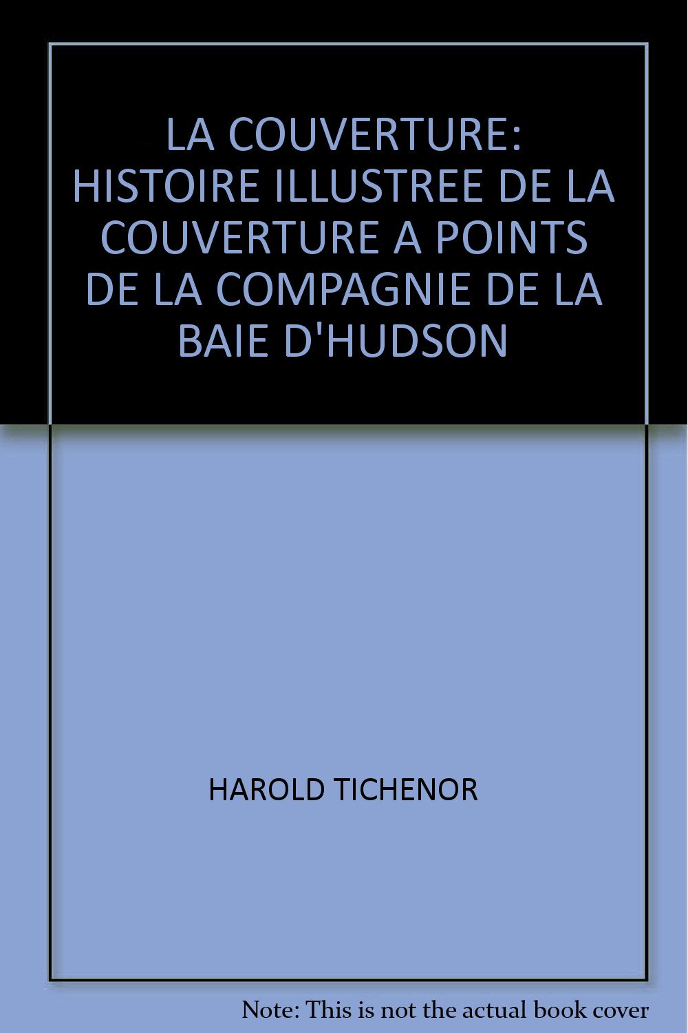La Couverture : Une Histoire Illustree de la Couverture a Points de la Baie D'Hudson [Hardcover] Harold Tichenor
