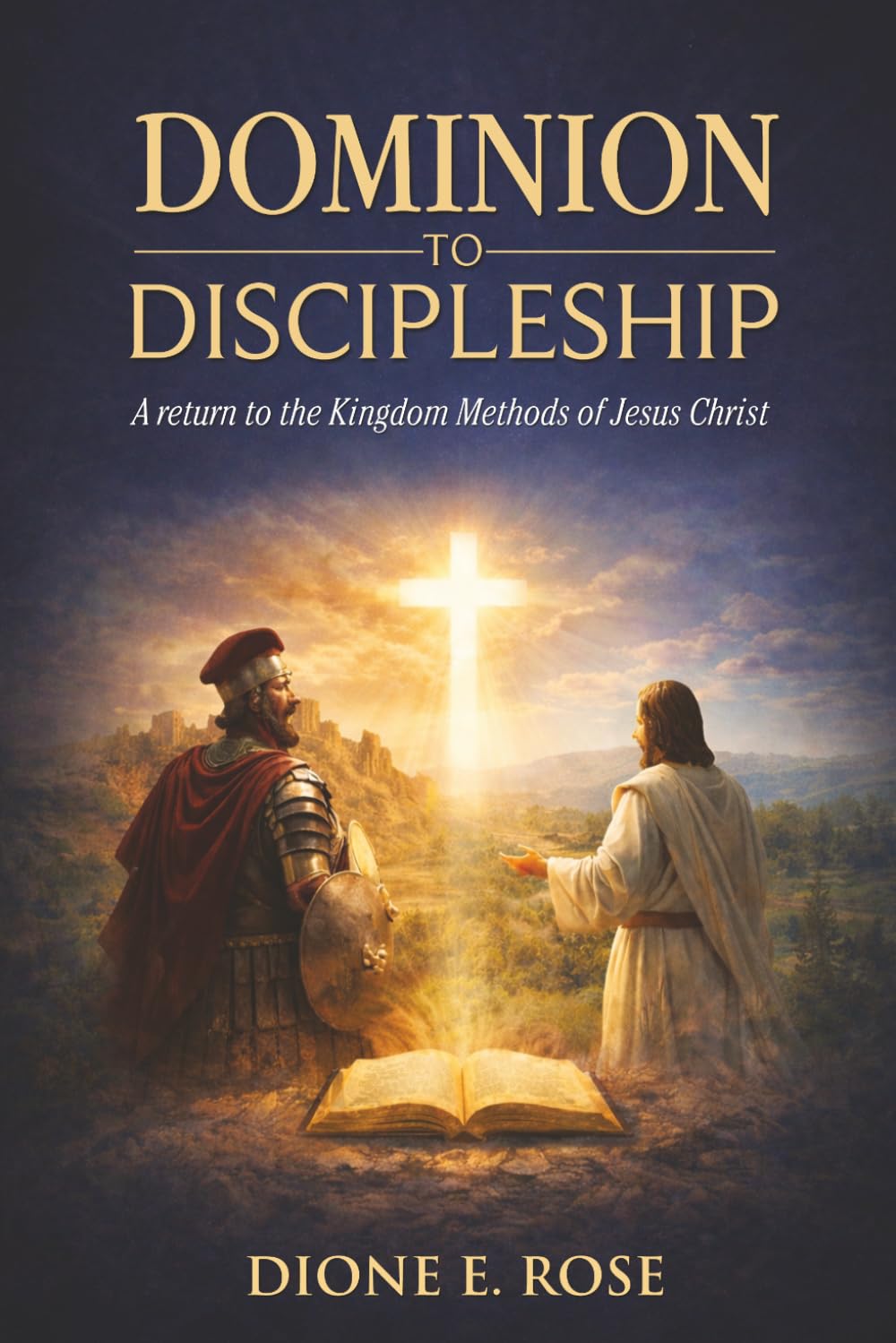 DOMINION TO DISCIPLESHIP: A RETURN TO THE KINGDOM METHODS OF JESUS CHRIST