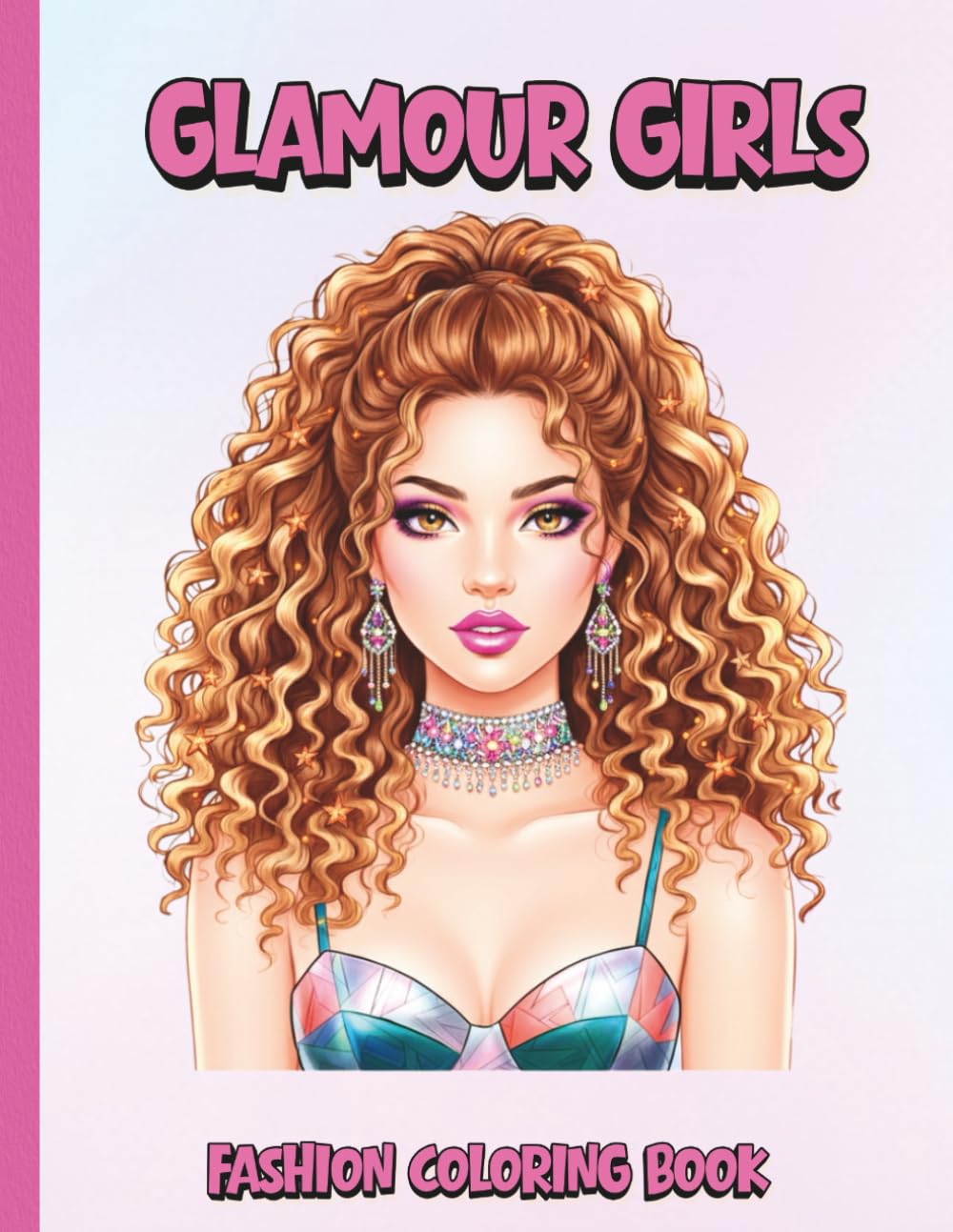 Glamour Girls : Fashion Coloring Book for Girls Ages 12–16: Stylish Outfits, Trendy Looks, and Creative Fun